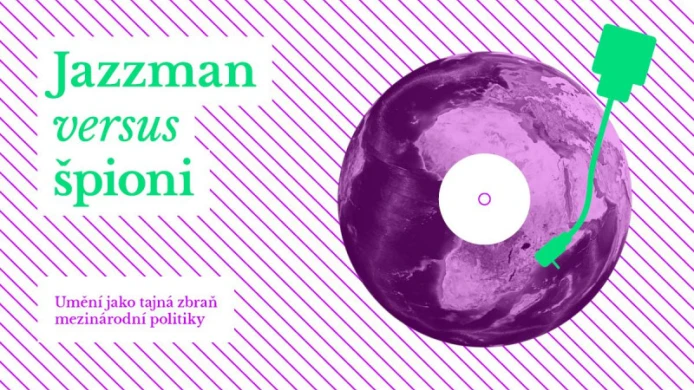 Jazzman versus špioni: Umění jako tajná zbraň mezinárodní politiky