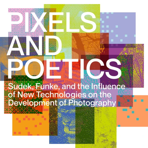 Pixels and Poetics: Sudek, Funke, and the Influence of New Technologies on the Development of Photography