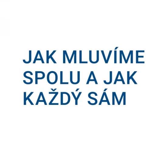 On-line přednáška o češtině: Jak mluvíme spolu a jak každý sám.