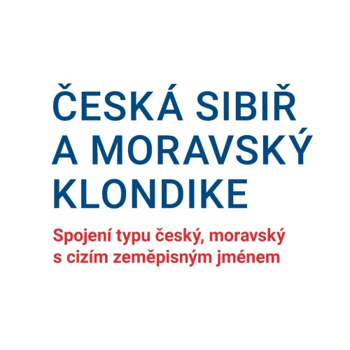 On-line přednáška o češtině: Česká Sibiř a moravský Klondike: Spojení typu český, moravský s cizím zeměpisným jménem