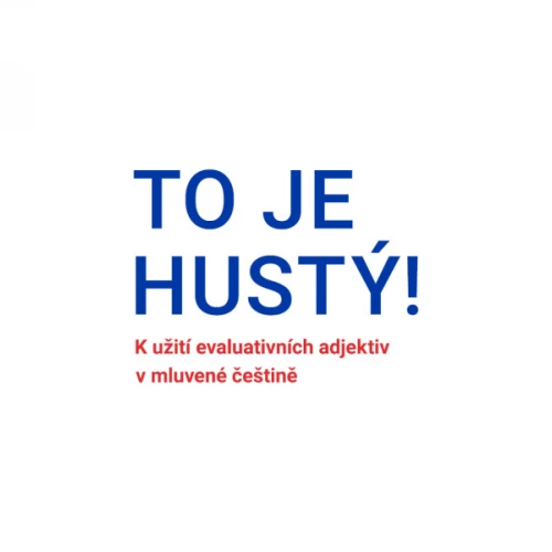 On-line přednáška o češtině: To je hustý! K užití evaluativních adjektiv v mluvené češtině.