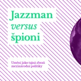 Jazzman vs. špioni: Umění jako tajná zbraň mezinárodní politiky