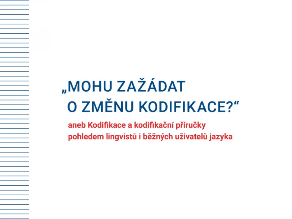 On-line přednáška o češtině: „Mohu zažádat o změnu kodifikace?“ aneb Kodifikace a kodifikační příručky pohledem lingvistů i běžných uživatelů jazyka