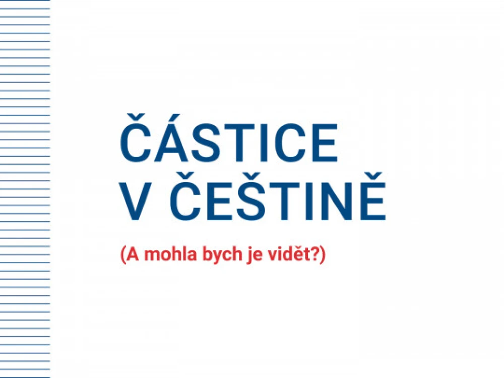 On-line přednáška o češtině: Částice v češtině. (A mohla bych je vidět?)