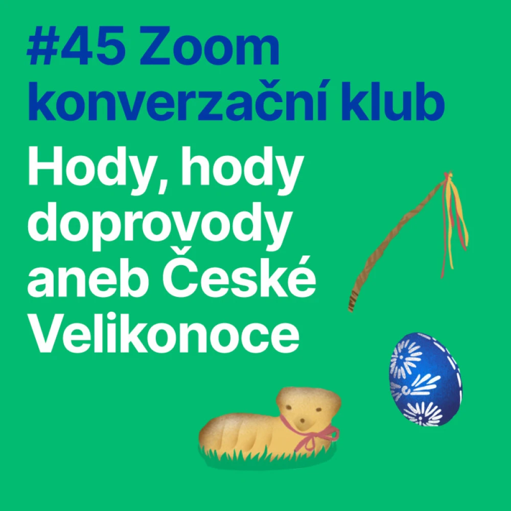 #45 Zoom konverzační klub: Hody, hody doprovody aneb České Velikonece