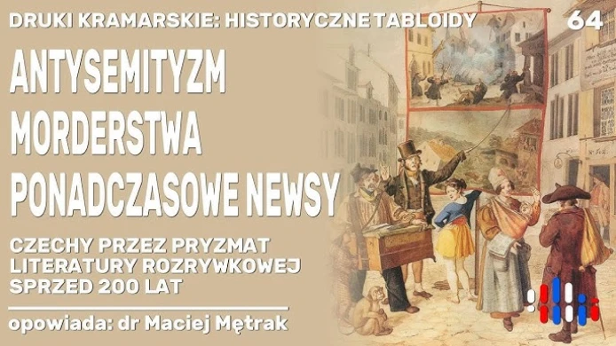 Pieśni kramarskie - obraz Czech z 200-letniego tabloidu | opowiada: dr Maciej Mętrak